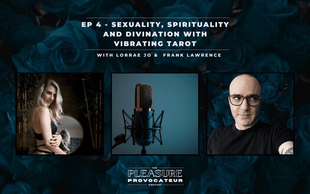 Ep. 4: Exploring the Intersection of Sexuality, Spirituality, and Divination with Vibrating Tarot