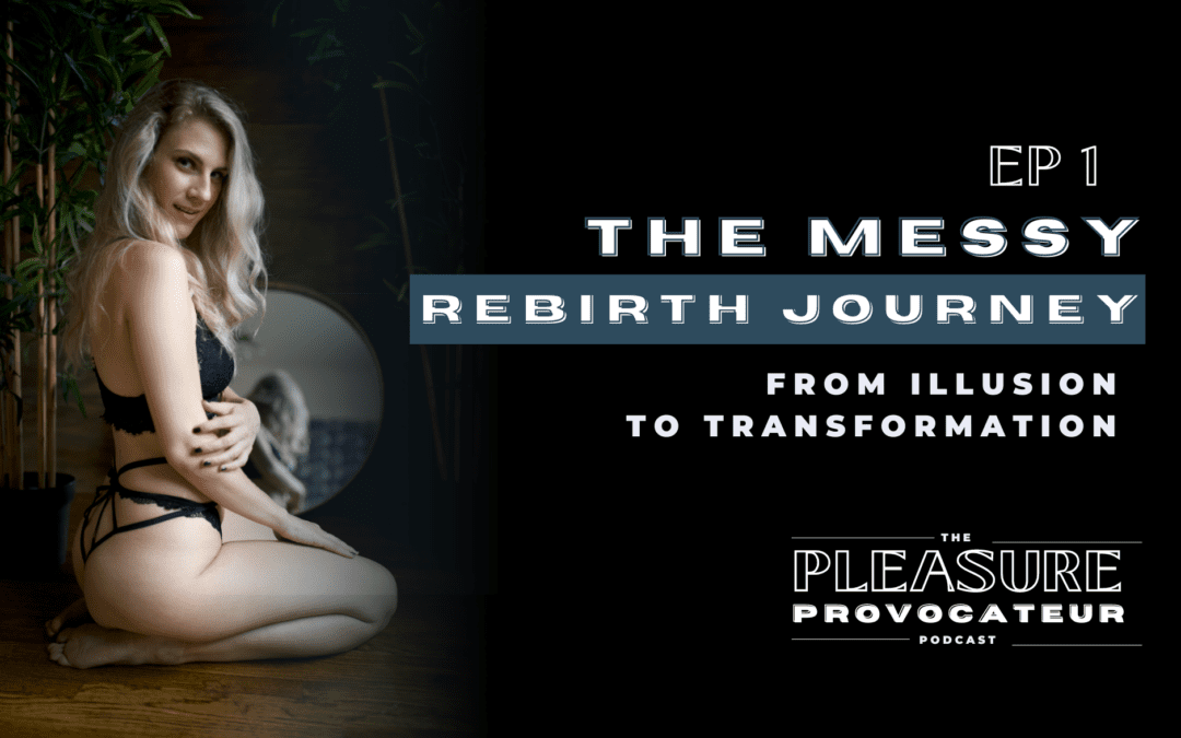 Ep. 1: The Messy Rebirth Journey: From Illusion to Transformation