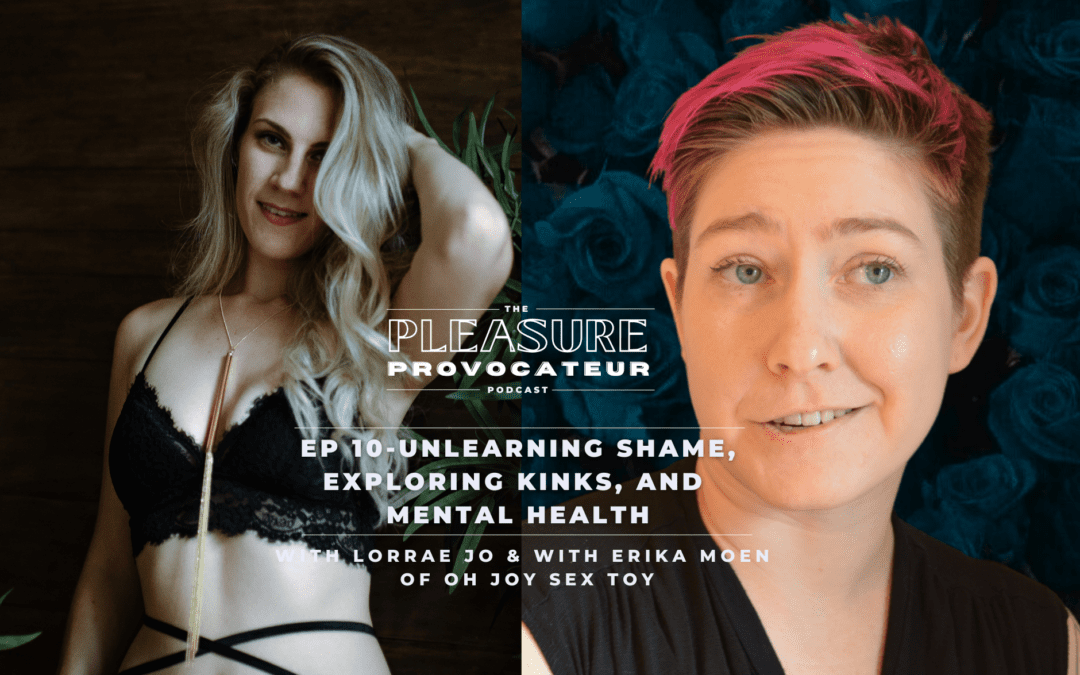 Ep. 10: Unlearning Shame, Exploring Kinks, and the Intersection of Mental Health with Erika Moen of Oh Joy Sex Toy
