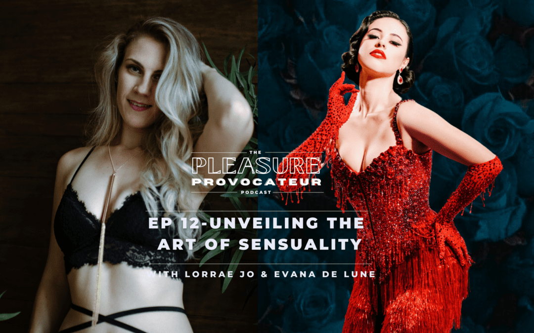 Ep. 12: Exploring the Erotic Side of Burlesque: A Conversation with Evana De Lune