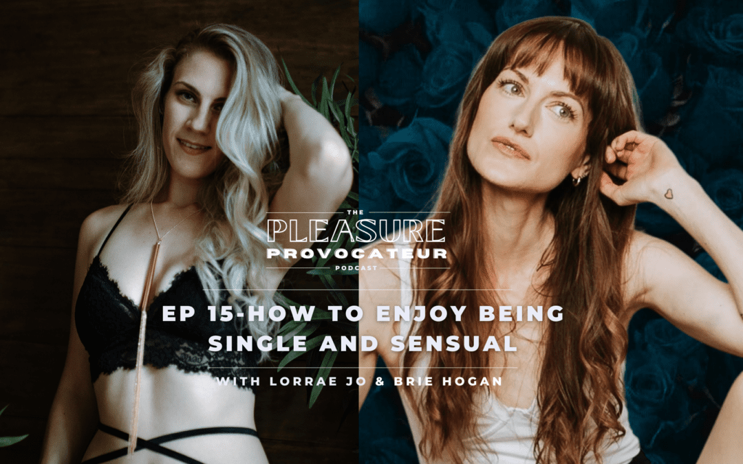 Ep. 15 How to Enjoy Being Single and Sensual with Brianne Hogan